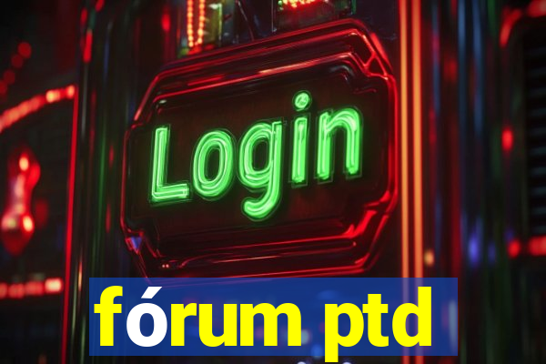 fórum ptd