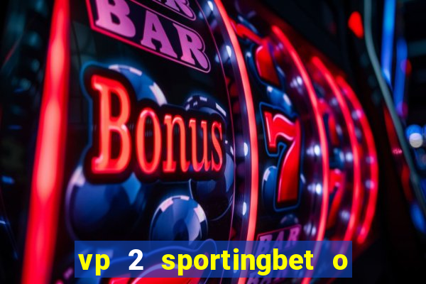 vp 2 sportingbet o que significa