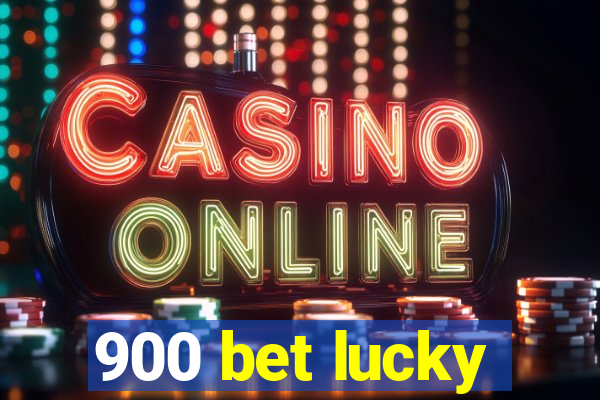 900 bet lucky