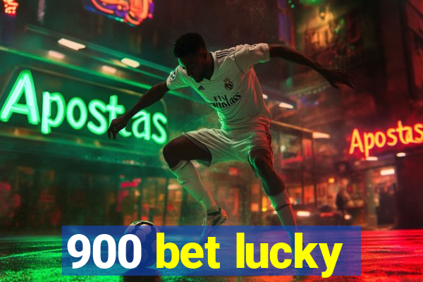 900 bet lucky