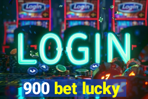 900 bet lucky