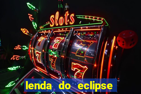 lenda do eclipse sol e lua