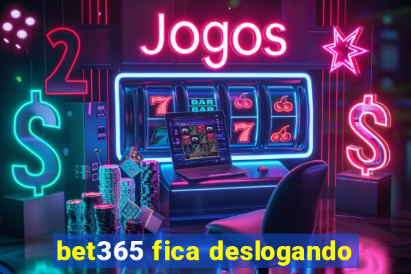 bet365 fica deslogando