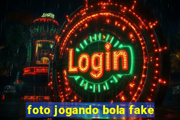 foto jogando bola fake