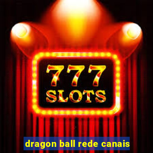 dragon ball rede canais