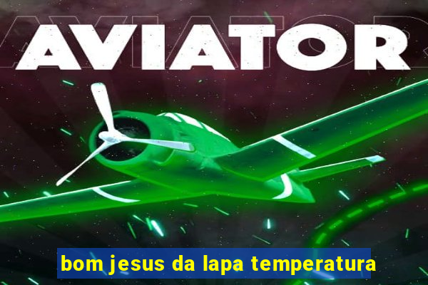 bom jesus da lapa temperatura
