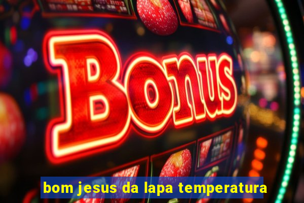 bom jesus da lapa temperatura