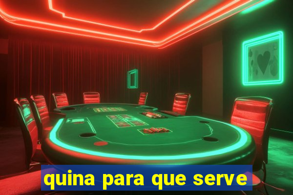 quina para que serve