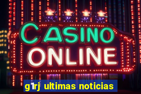 g1rj ultimas noticias