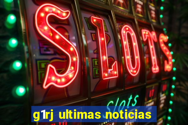 g1rj ultimas noticias