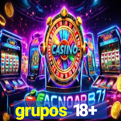 grupos 18+