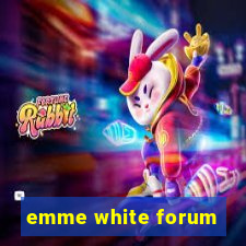 emme white forum