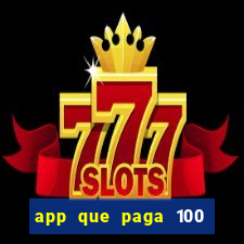app que paga 100 reais por dia