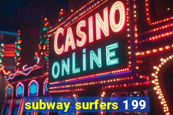 subway surfers 1 99
