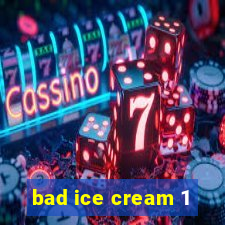 bad ice cream 1