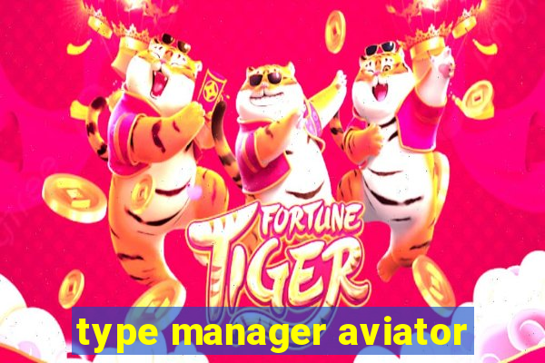 type manager aviator
