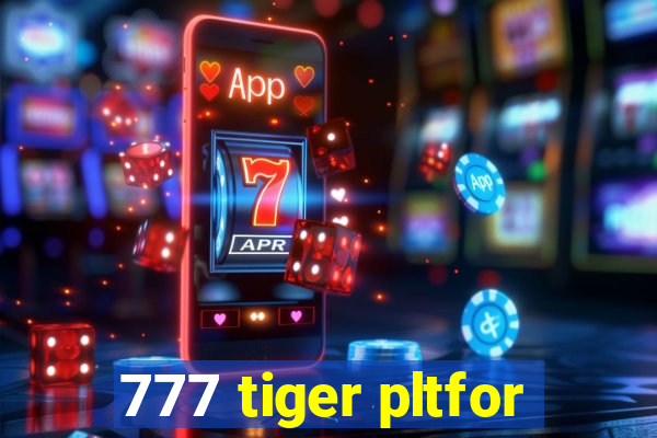 777 tiger pltfor