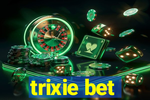 trixie bet