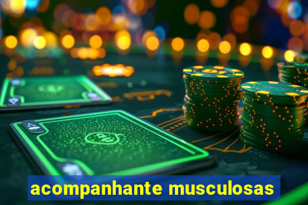 acompanhante musculosas