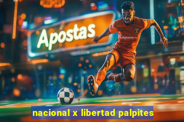 nacional x libertad palpites