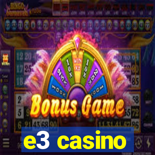 e3 casino