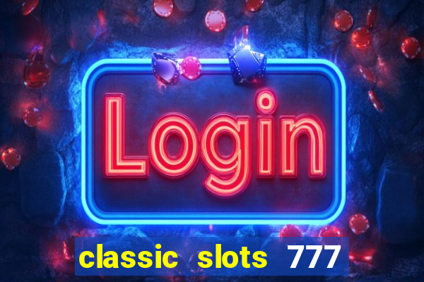 classic slots 777 paga mesmo