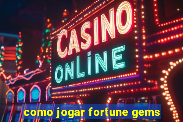 como jogar fortune gems