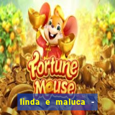 linda e maluca - orochi letra