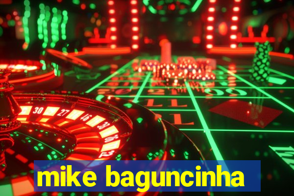 mike baguncinha