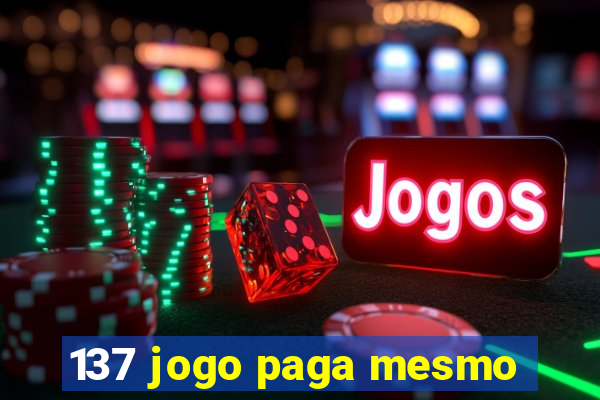 137 jogo paga mesmo