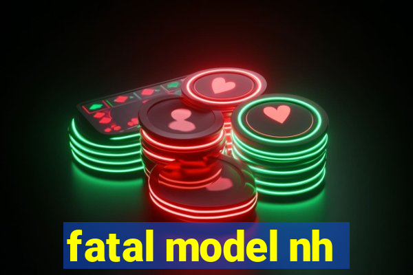 fatal model nh