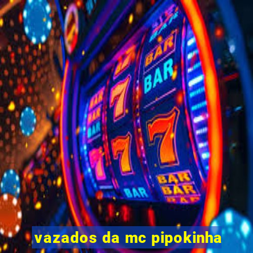 vazados da mc pipokinha