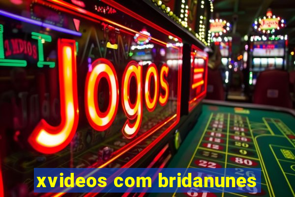 xvideos com bridanunes