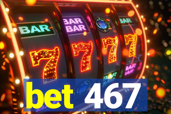 bet 467