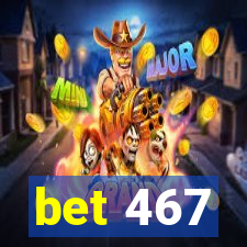 bet 467