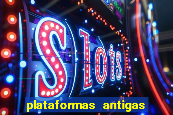 plataformas antigas de slots