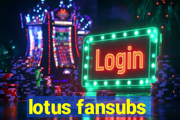 lotus fansubs