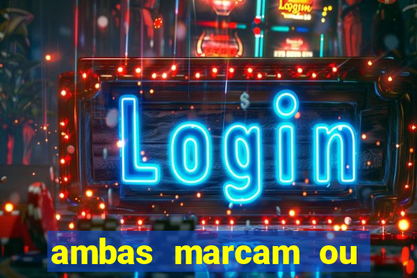ambas marcam ou mais de 2.5 bet365