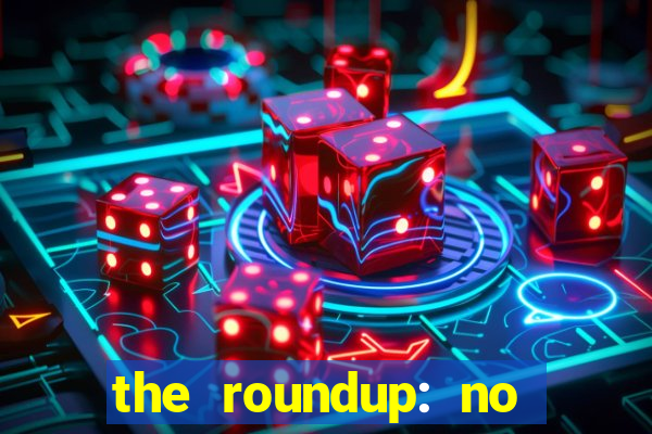 the roundup: no way out dublado download