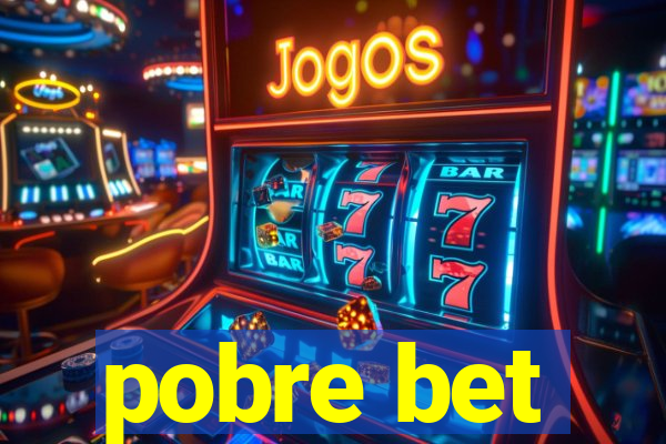 pobre bet