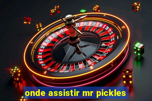 onde assistir mr pickles