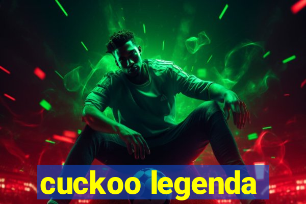 cuckoo legenda