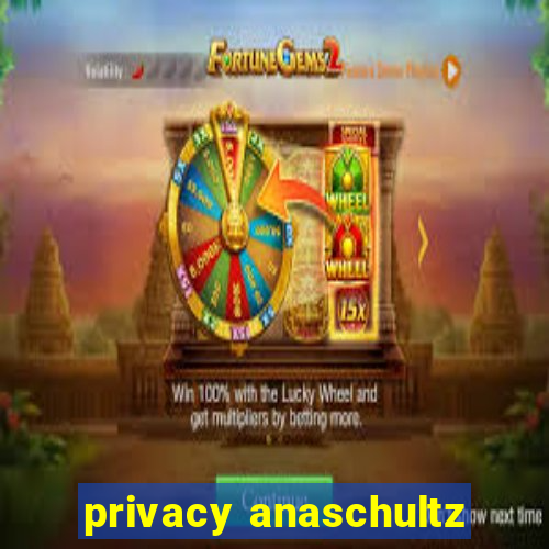 privacy anaschultz