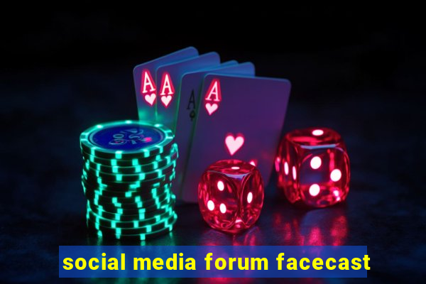 social media forum facecast