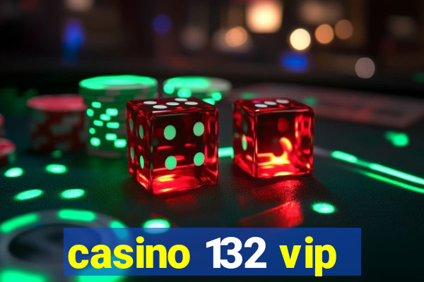 casino 132 vip