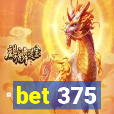 bet 375