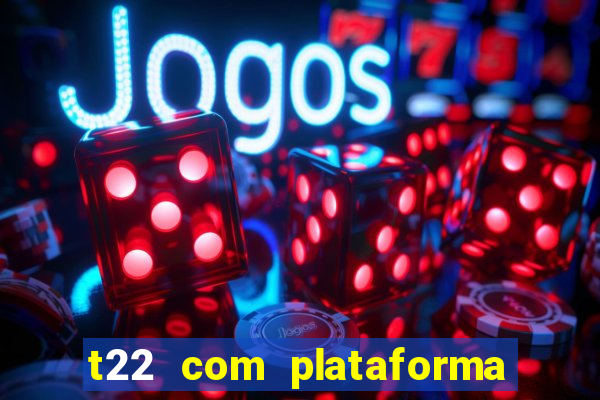 t22 com plataforma de jogos