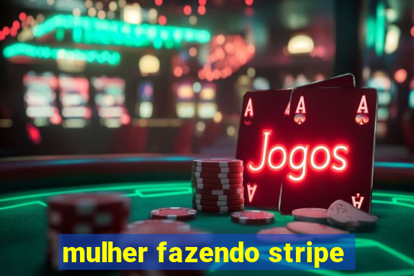 mulher fazendo stripe