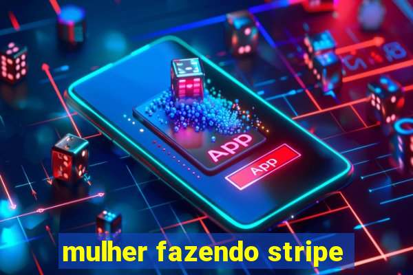 mulher fazendo stripe