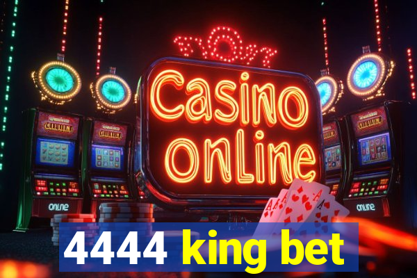 4444 king bet